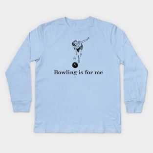 Bowling is for me Kids Long Sleeve T-Shirt
